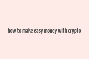 how to make easy money with crypto