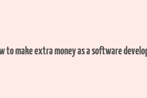 how to make extra money as a software developer