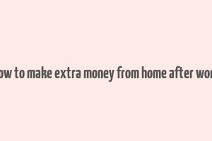 how to make extra money from home after work