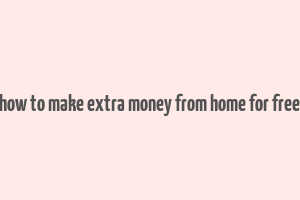 how to make extra money from home for free