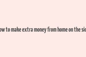 how to make extra money from home on the side