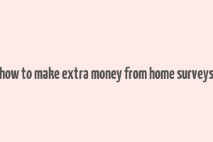 how to make extra money from home surveys