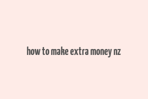 how to make extra money nz