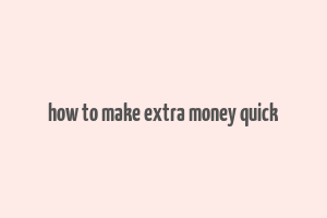 how to make extra money quick