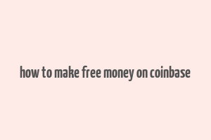 how to make free money on coinbase