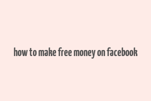 how to make free money on facebook