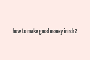 how to make good money in rdr2