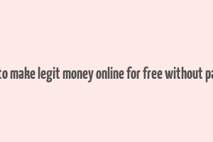 how to make legit money online for free without paying