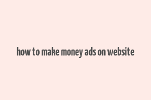 how to make money ads on website