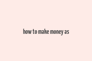 how to make money as