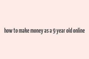 how to make money as a 9 year old online