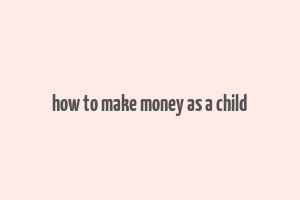 how to make money as a child