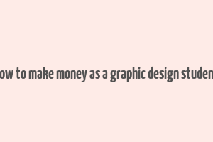 how to make money as a graphic design student