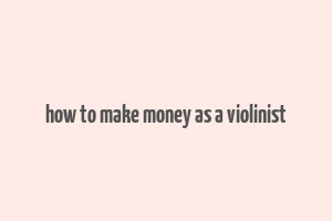 how to make money as a violinist