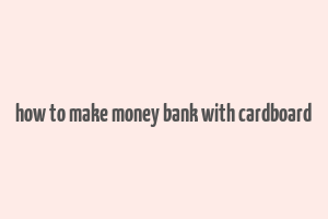 how to make money bank with cardboard