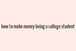 how to make money being a college student