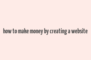 how to make money by creating a website