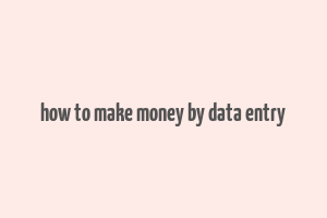 how to make money by data entry