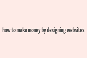 how to make money by designing websites