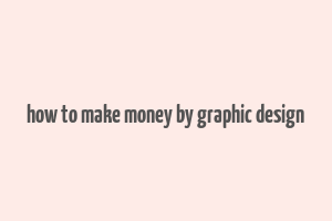 how to make money by graphic design