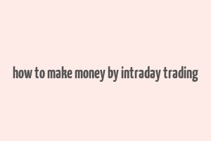 how to make money by intraday trading