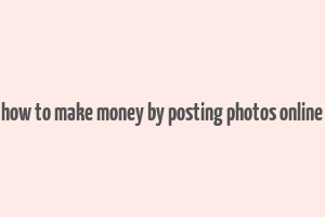 how to make money by posting photos online