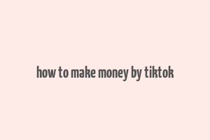 how to make money by tiktok