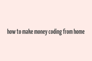 how to make money coding from home