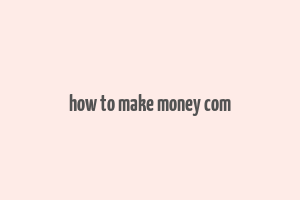 how to make money com