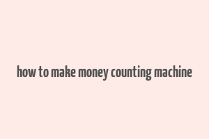 how to make money counting machine