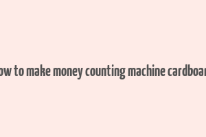 how to make money counting machine cardboard