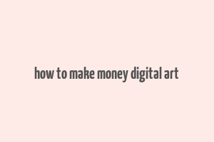 how to make money digital art