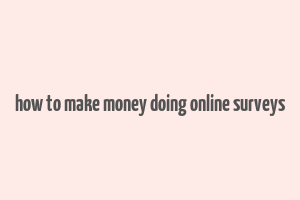 how to make money doing online surveys