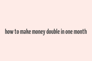 how to make money double in one month