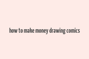 how to make money drawing comics