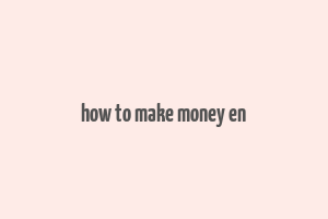 how to make money en