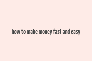 how to make money fast and easy