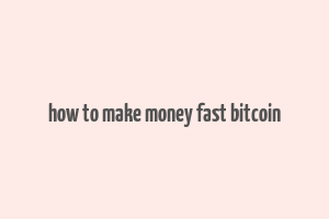 how to make money fast bitcoin