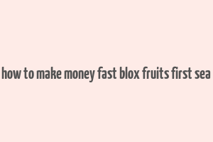 how to make money fast blox fruits first sea