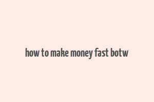 how to make money fast botw