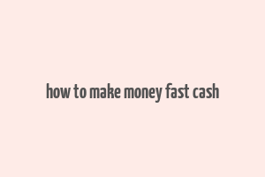 how to make money fast cash