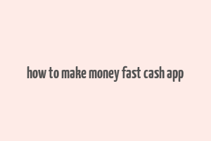 how to make money fast cash app