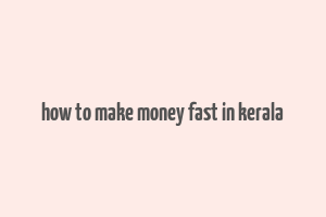 how to make money fast in kerala