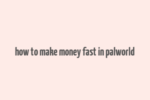 how to make money fast in palworld