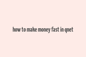 how to make money fast in qnet