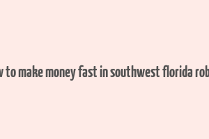 how to make money fast in southwest florida roblox