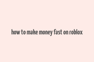 how to make money fast on roblox