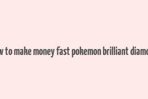 how to make money fast pokemon brilliant diamond