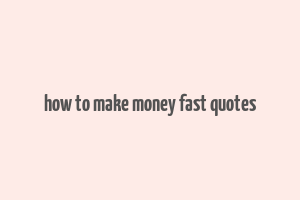 how to make money fast quotes