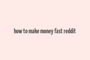 how to make money fast reddit